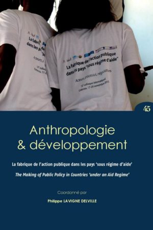 No. 45 La fabrique de l’action publique dans les pays ‘sous régime d’aide’ / The Making of Public Action in Countries ‘under an Aid Regime’
